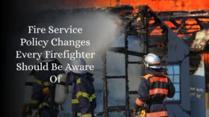 Fire Service Policy Changes Every Firefighter Should Be Aware Of