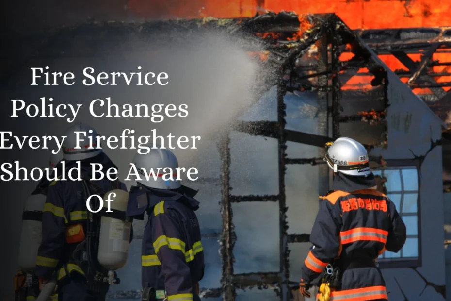 Fire Service Policy Changes Every Firefighter Should Be Aware Of
