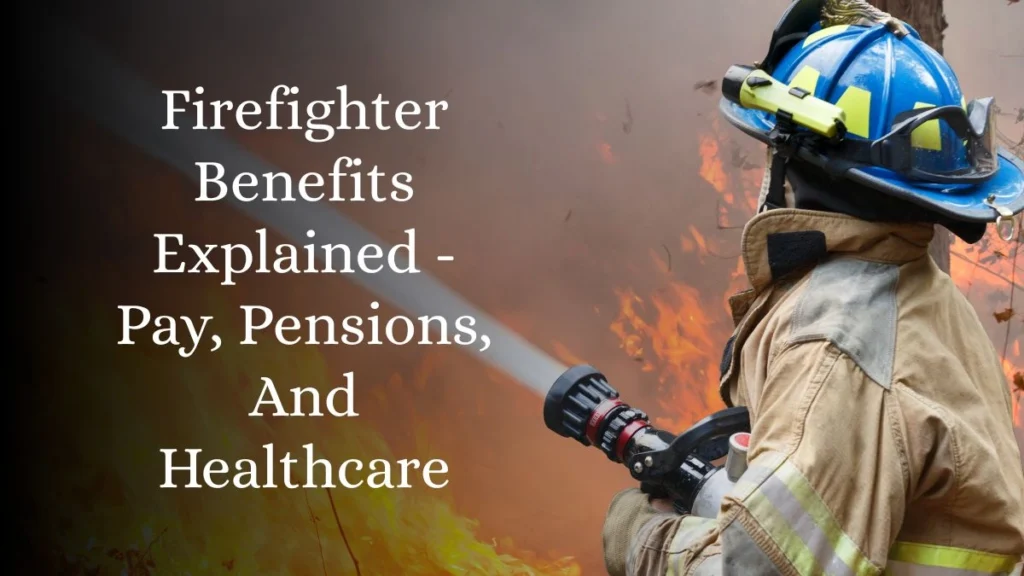 Firefighter Benefits Explained - Pay, Pensions, And Healthcare