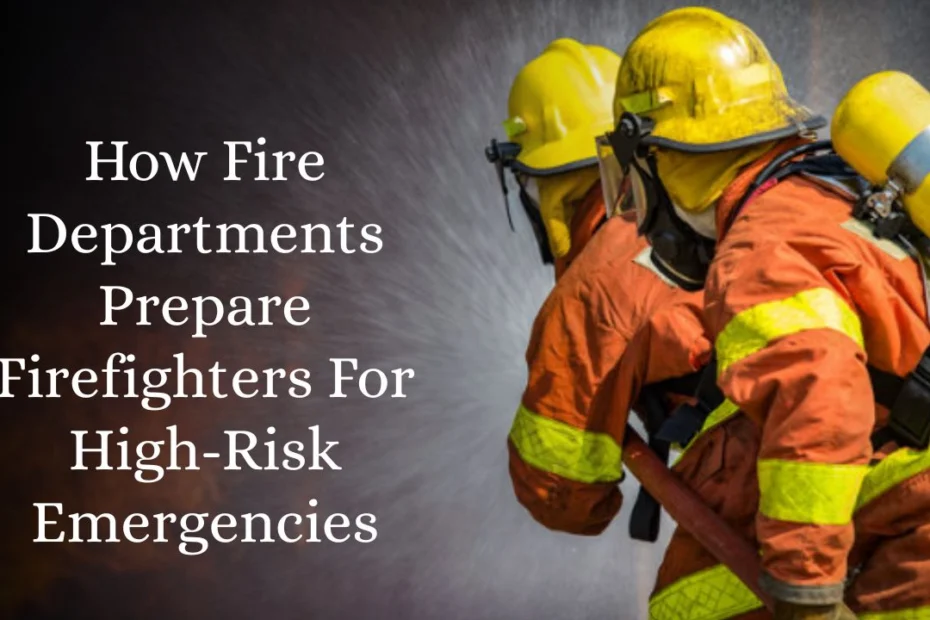 How Fire Departments Prepare Firefighters For High-Risk Emergencies