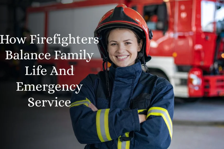 How Firefighters Balance Family Life And Emergency Service