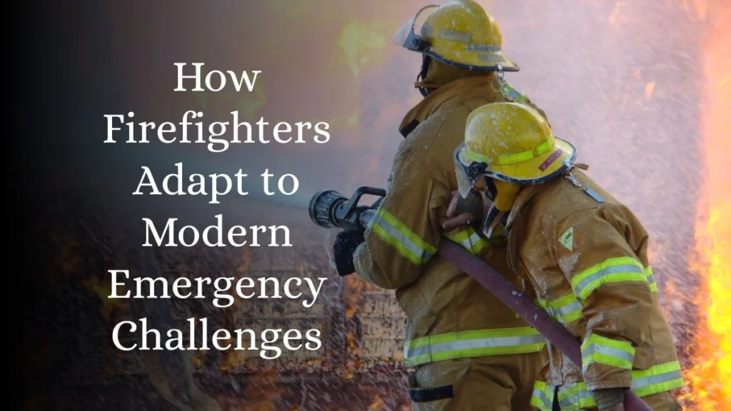 How Firefighters Adapt to Modern Emergency Challenges