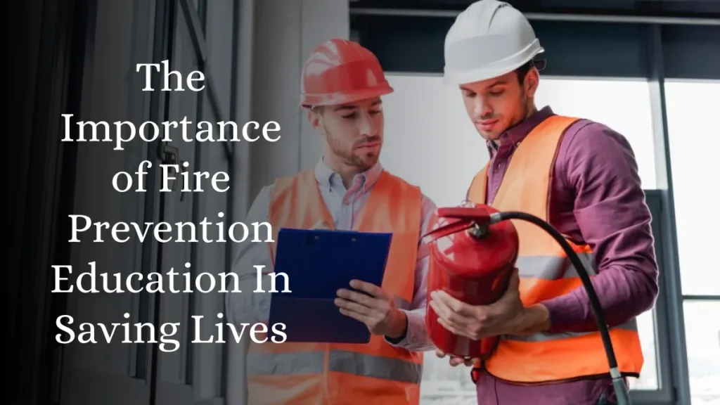 The Importance of Fire Prevention Education In Saving Lives