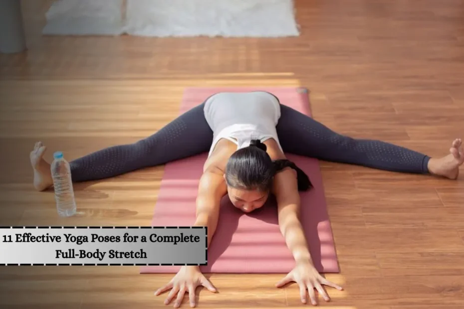 11 Effective Yoga Poses for a Complete Full-Body Stretch
