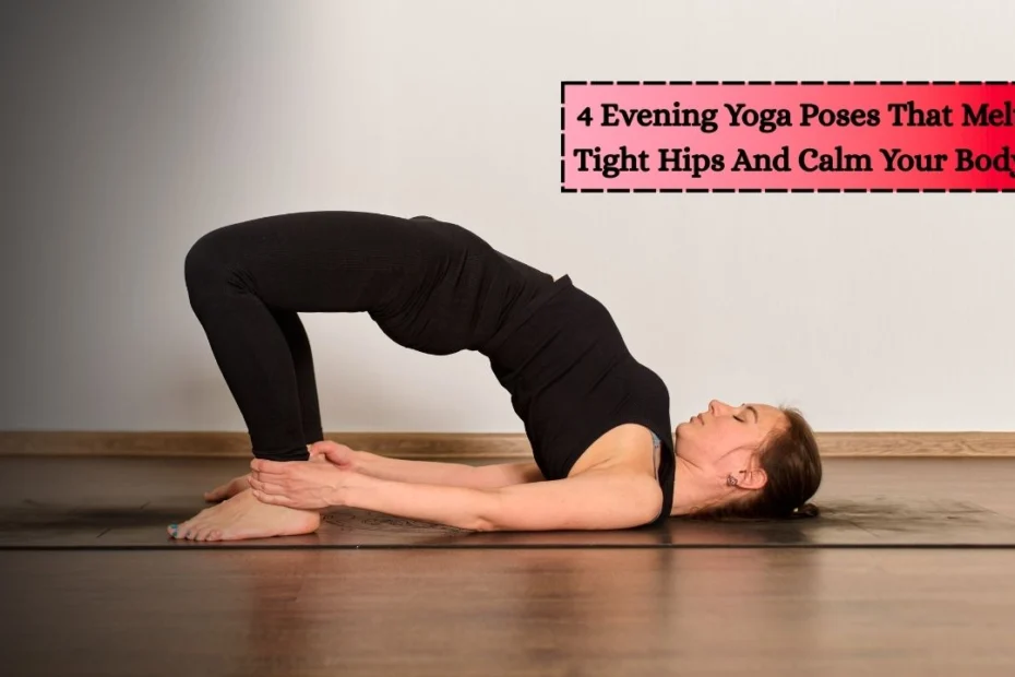 4 Evening Yoga Poses That Melt Tight Hips And Calm Your Body