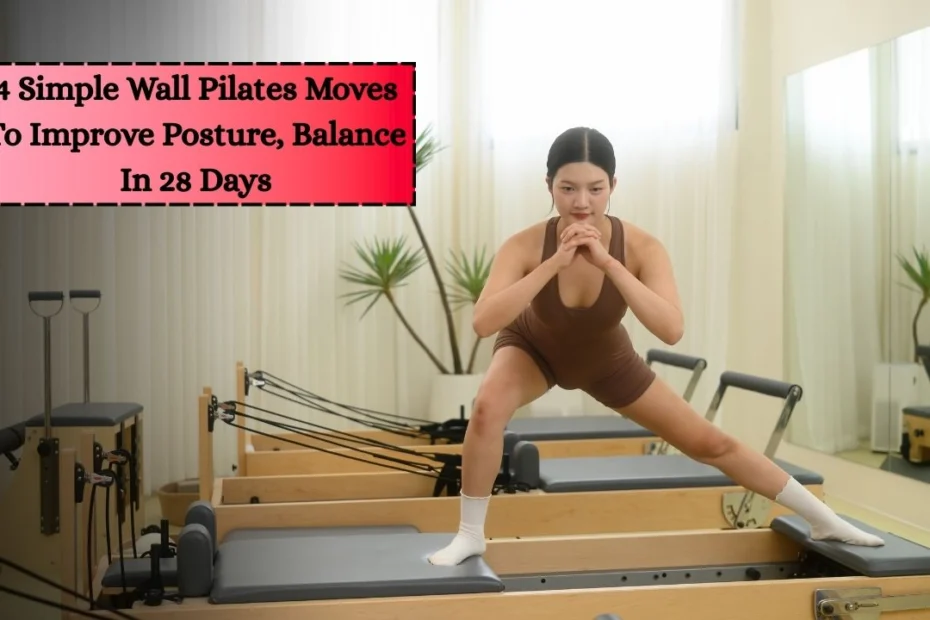4 Simple Wall Pilates Moves To Improve Posture, Balance In 28 Days