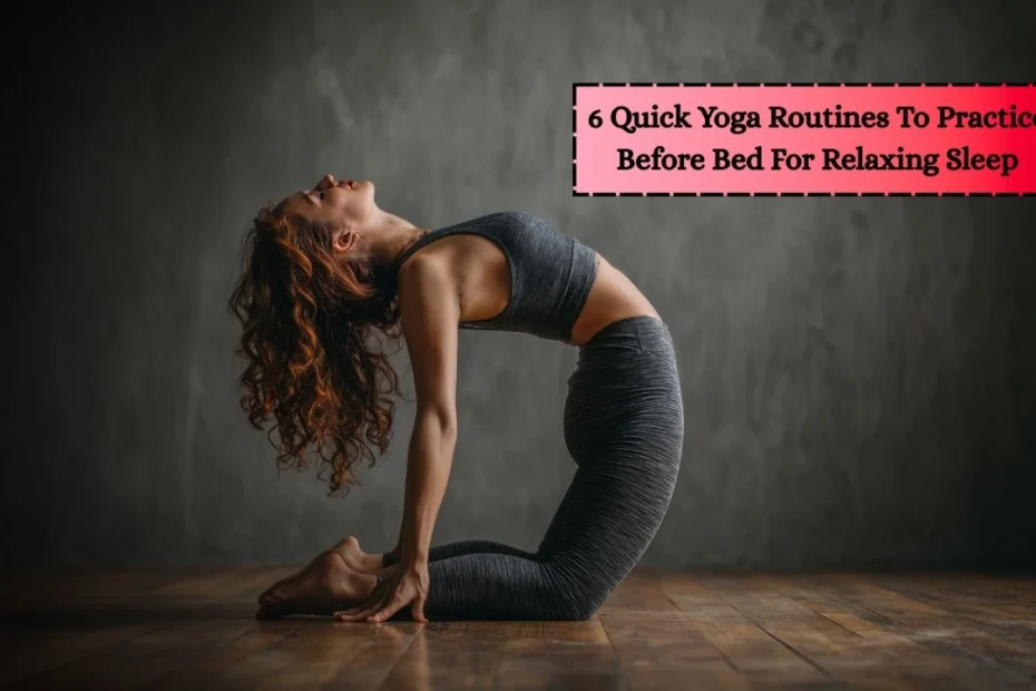 6 Quick Yoga Routines To Practice Before Bed For Relaxing Sleep