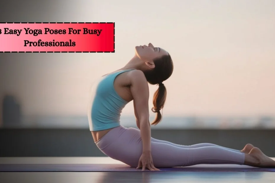 8 Easy Yoga Poses For Busy Professionals