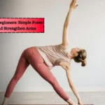 Arm Yoga For Beginners: Simple Poses to Sculpt and Strengthen Arms