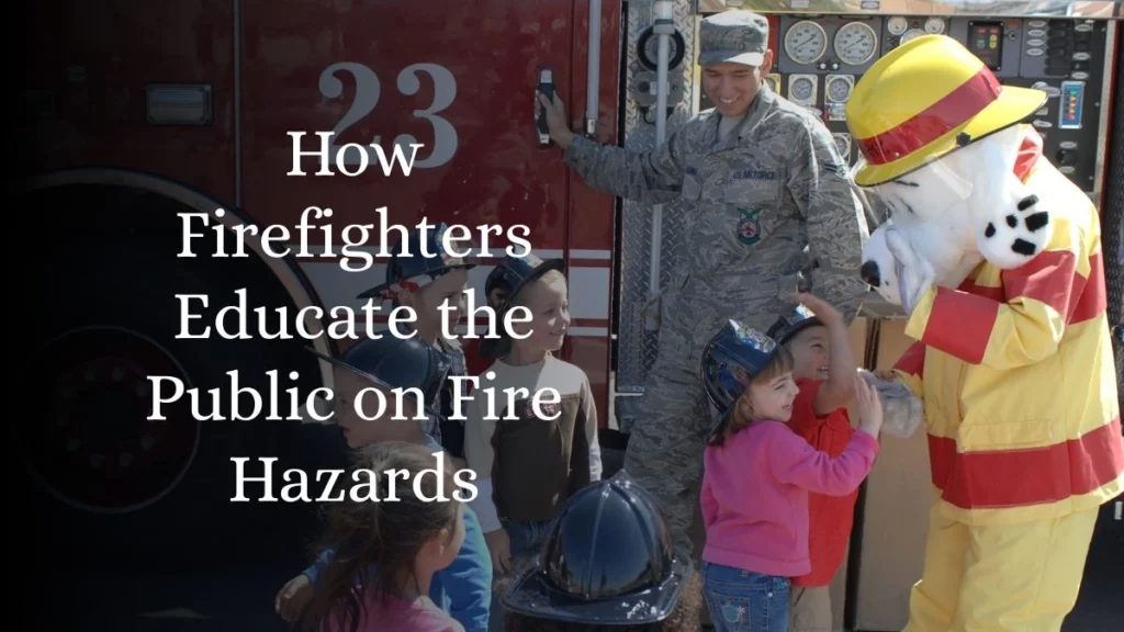 How Firefighters Educate the Public on Fire Hazards