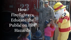 How Firefighters Educate the Public on Fire Hazards