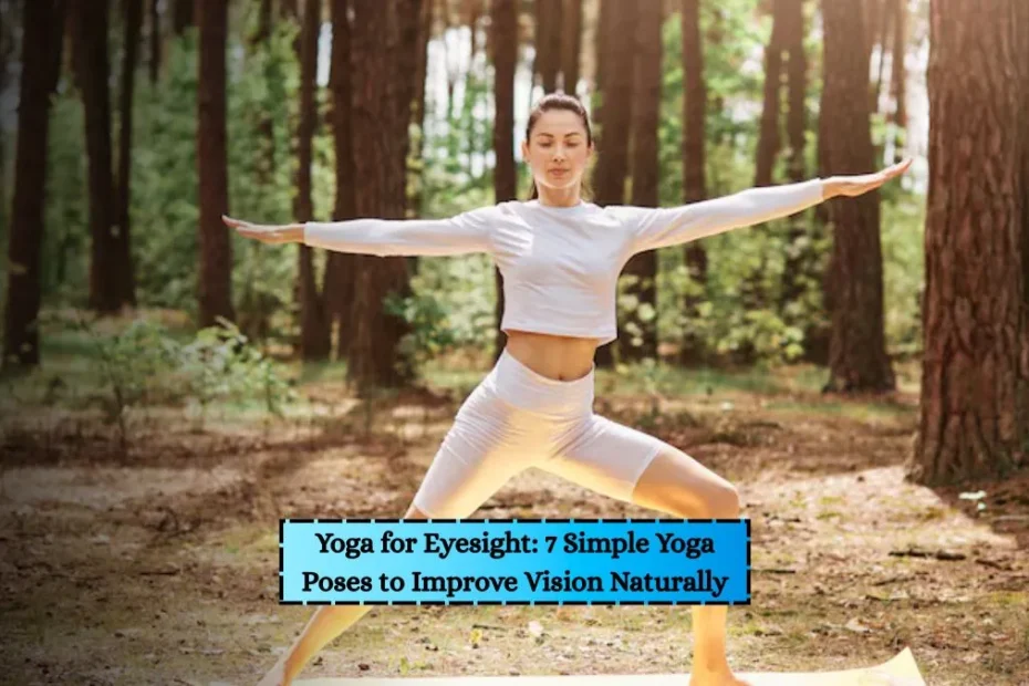 Yoga for Eyesight: 7 Simple Yoga Poses to Improve Vision Naturally