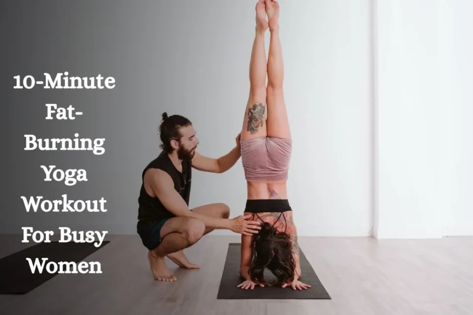 10-Minute Fat-Burning Yoga Workout For Busy Women