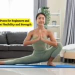 11 Easy Yoga Poses for Beginners and Seniors to Boost Flexibility and Strength
