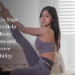 12 Gentle Yoga Poses to Help You Body Stiffness and Improve Flexibility