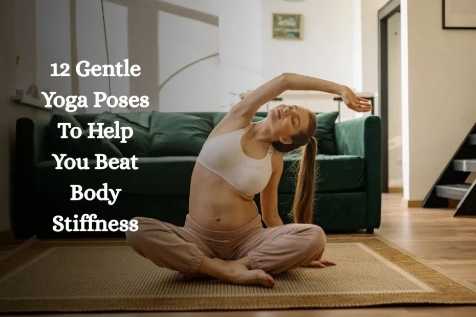 12 Gentle Yoga Poses To Help You Beat Body Stiffness