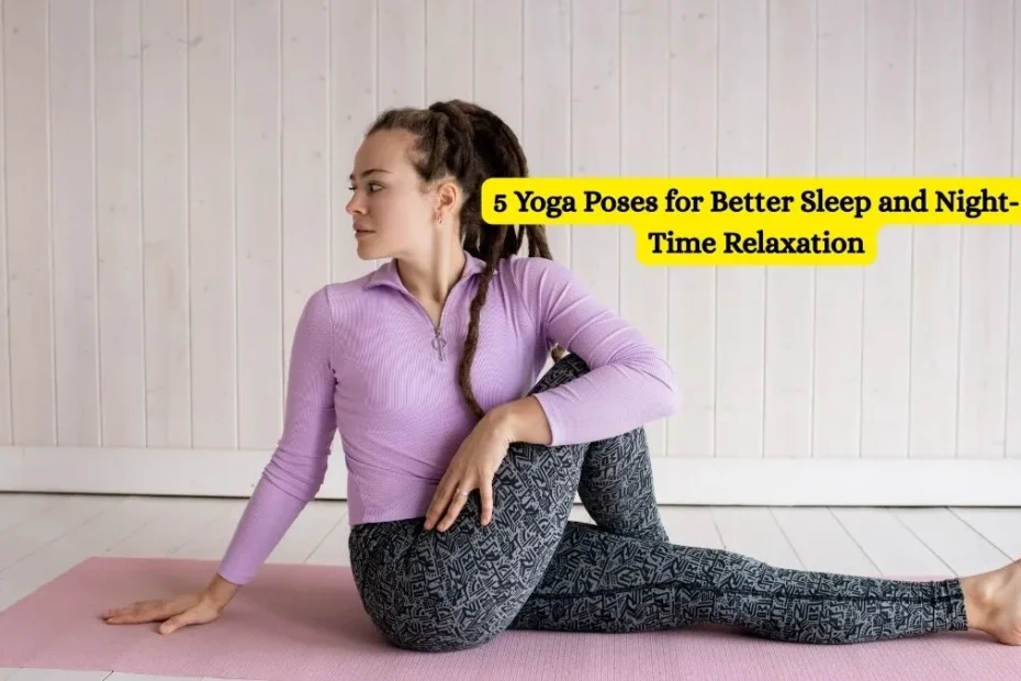 5 Yoga Poses for Better Sleep and Night-Time Relaxation