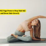 7 Powerful Yoga Poses to Stop Hair Fall and Boost Hair Growth