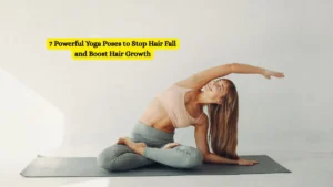 7 Powerful Yoga Poses to Stop Hair Fall and Boost Hair Growth