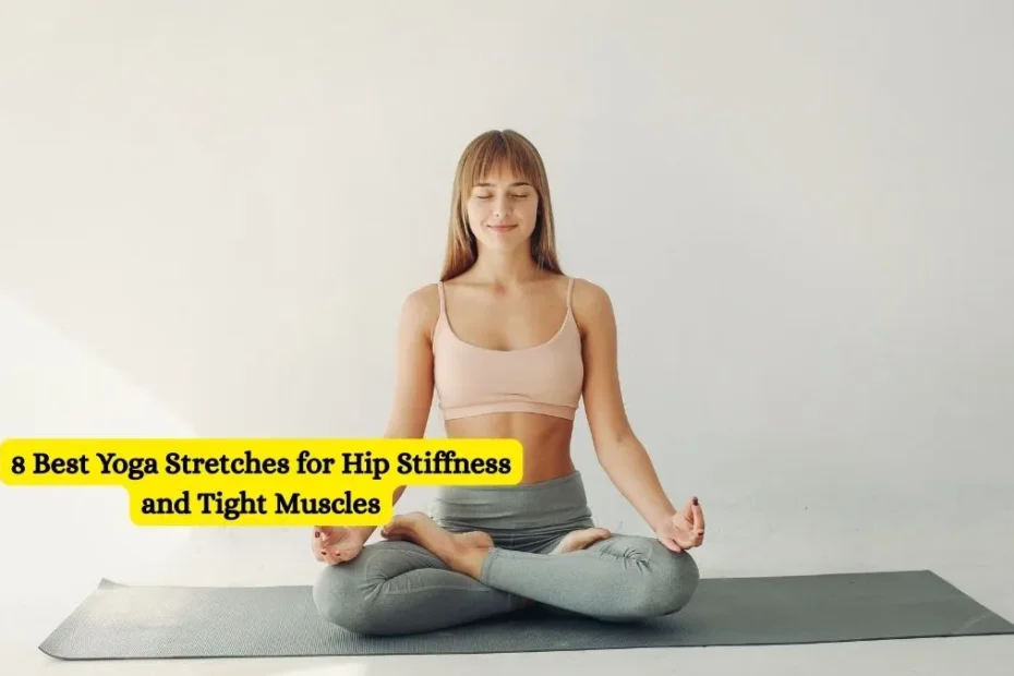 8 Best Yoga Stretches for Hip Stiffness and Tight Muscles
