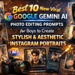 Best 10 New Viral Google Gemini AI Photo Editing Prompts for Boys to Create Stylish & Aesthetic Instagram Portraits