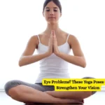 Eye Problems? These Yoga Poses Can Strengthen Your Vision