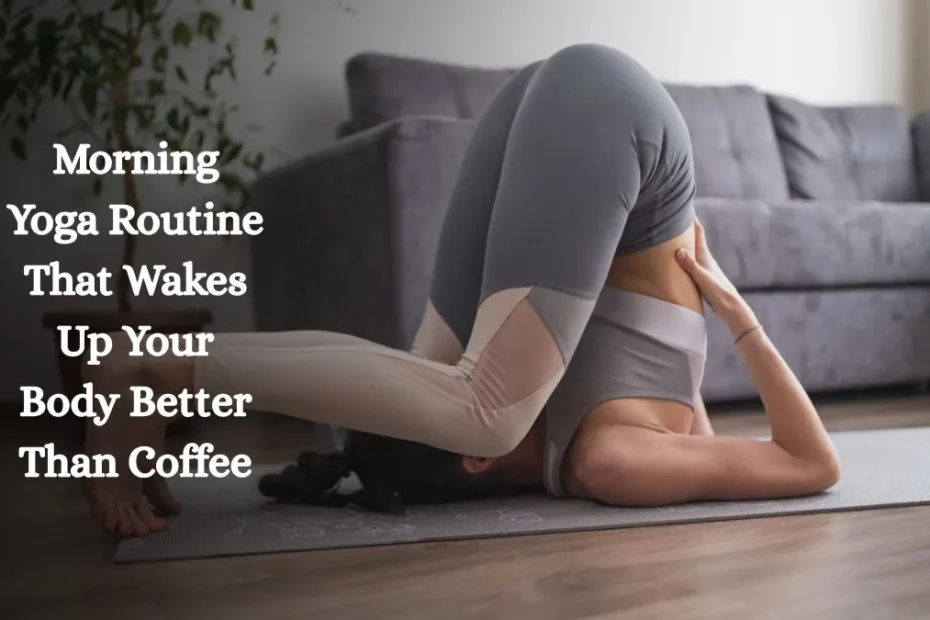 Morning Yoga Routine That Wakes Up Your Body Better Than Coffee