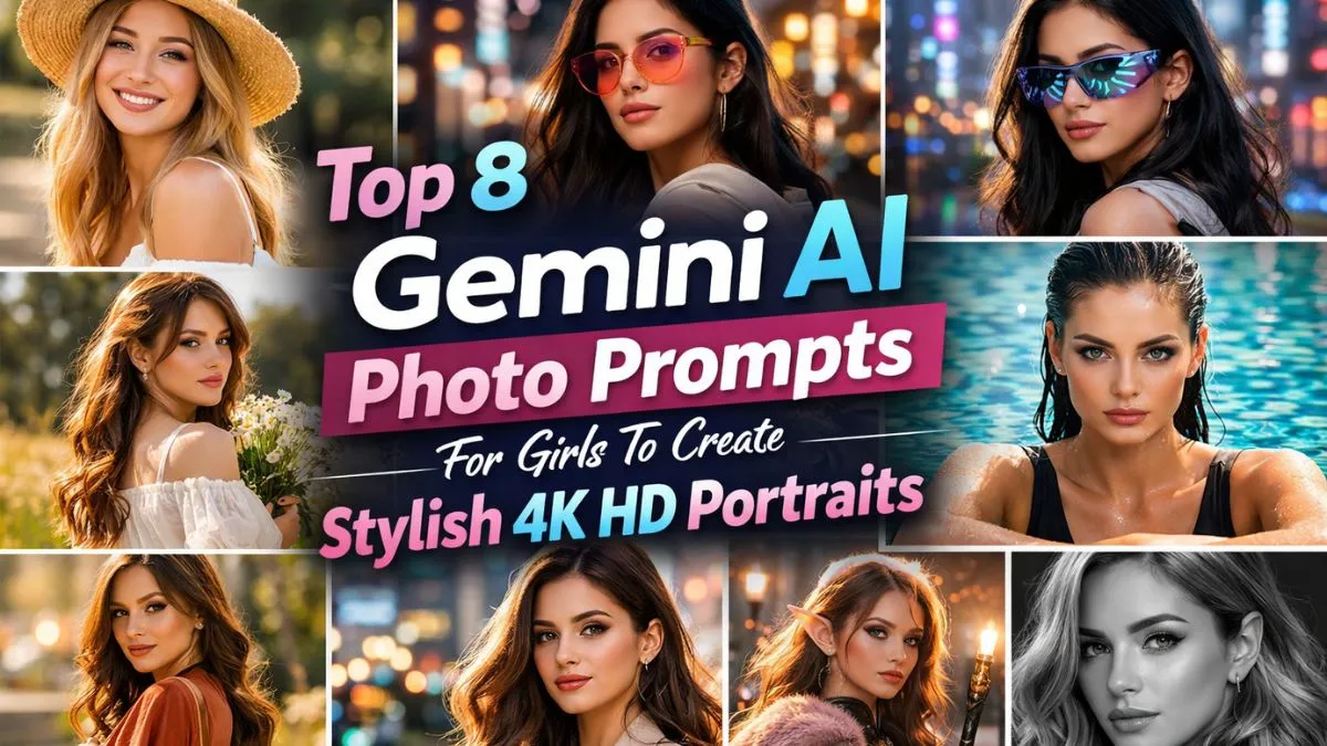 Top 8 Gemini AI Photo Prompts For Girls To Create Stylish 4K HD Portraits