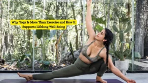 Why Yoga Is More Than Exercise and How It Supports Lifelong Well-Being