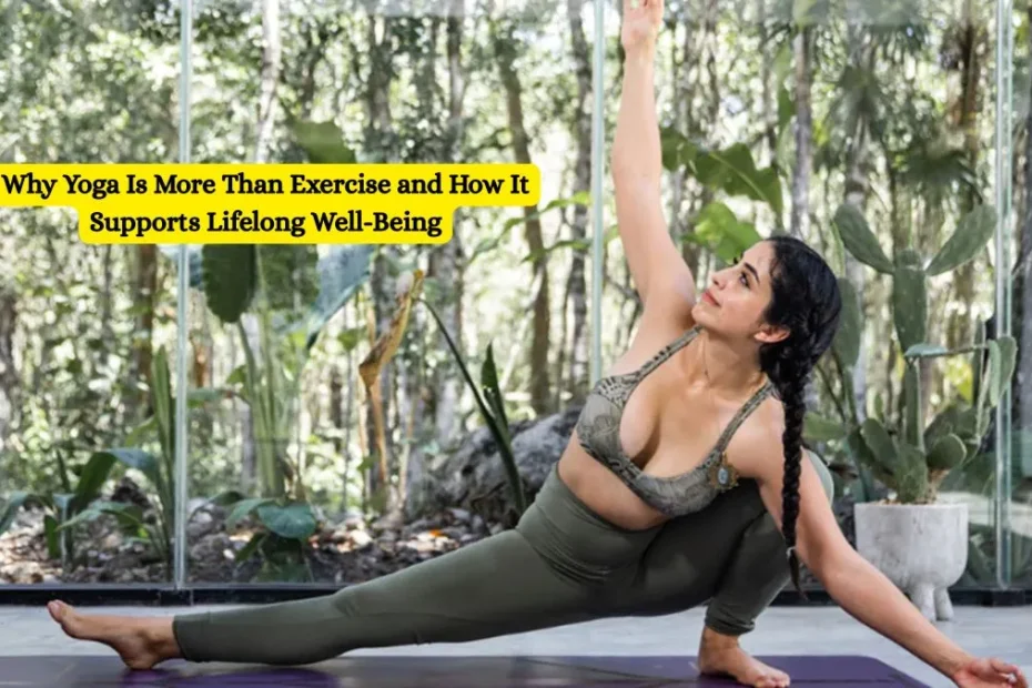 Why Yoga Is More Than Exercise and How It Supports Lifelong Well-Being