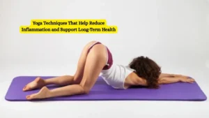 Yoga Techniques That Help Reduce Inflammation and Support Long-Term Health