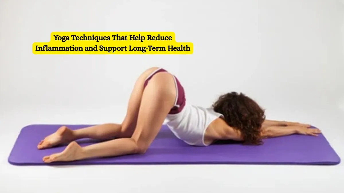 Yoga Techniques That Help Reduce Inflammation and Support Long-Term Health