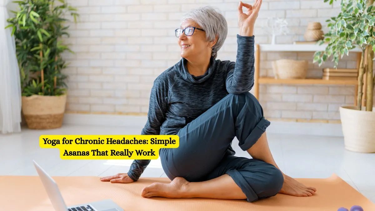Yoga for Chronic Headaches: Simple Asanas That Really Work
